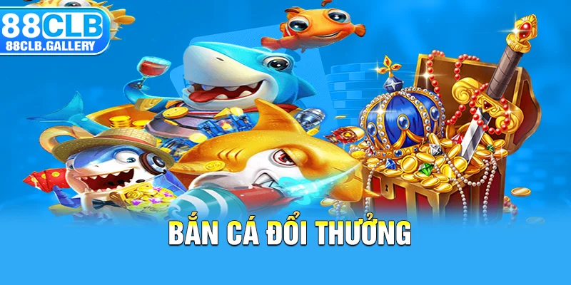 bắn cá đổi thưởng