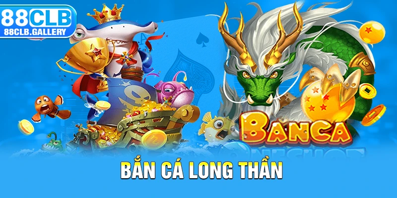 bắn cá long thần