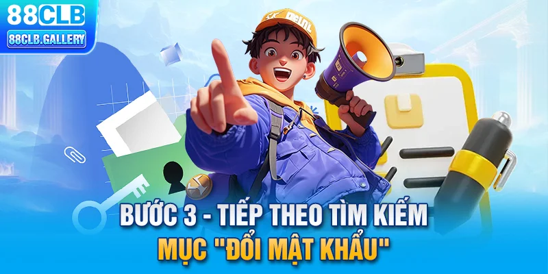 Bước 3 - Tiếp theo tìm kiếm mục "Đổi mật khẩu"