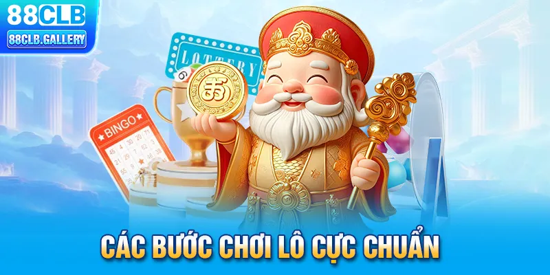 Các bước chơi lô cực chuẩn