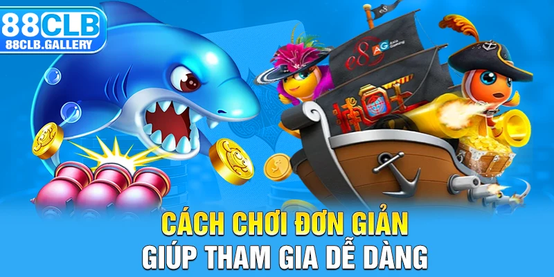 Cách chơi đơn giản giúp tham gia dễ dàng