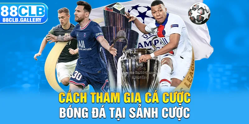 Cách tham gia cá cược bóng đá tại sảnh cược