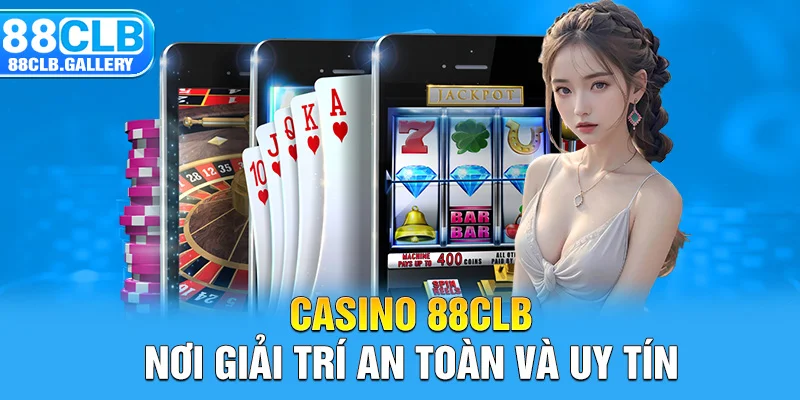 Casino 88CLB - Nơi giải trí an toàn và uy tín