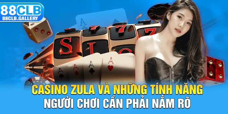 Casino Zula và những tính năng người chơi cần phải nắm rõ