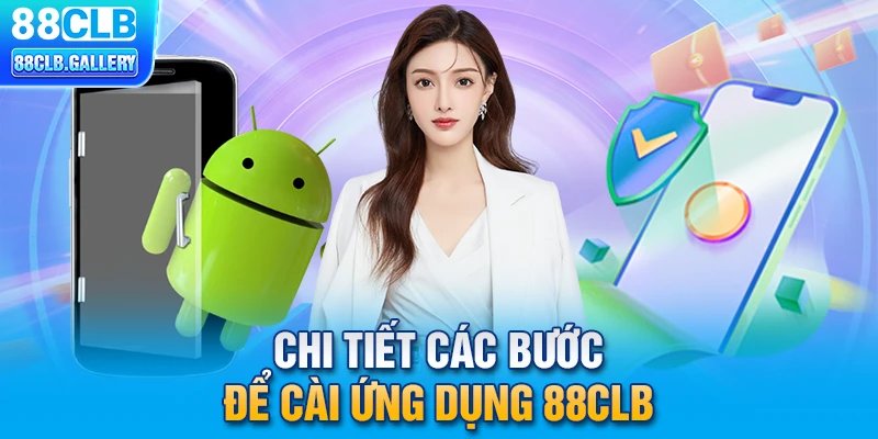 Chi tiết các bước để cài ứng dụng 88CLB