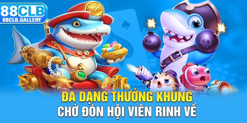 Đa dạng thưởng khủng chờ đón hội viên rinh về