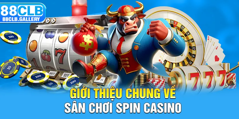 Giới thiệu chung về sân chơi Spin Casino