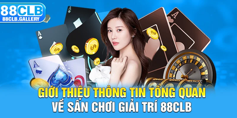 Giới thiệu thông tin tổng quan về sân chơi giải trí 88CLB