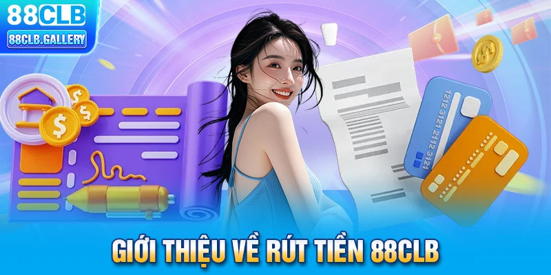 Giới thiệu về rút tiền 88CLB