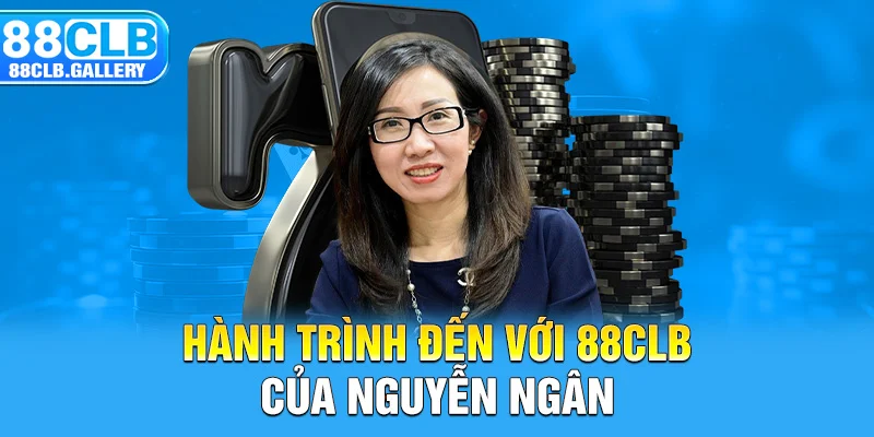 Hành trình đến với 88CLB của Nguyễn Ngân