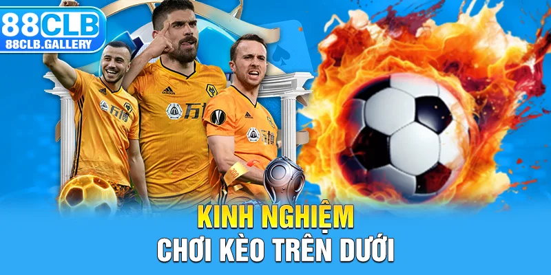 Kinh nghiệm chơi kèo trên dưới