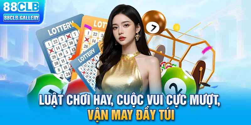 Luật chơi hay, cuộc vui cực mượt, vận may đầy túi