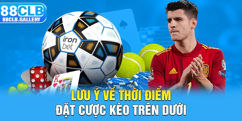 Lưu ý về thời điểm đặt cược kèo trên dưới 