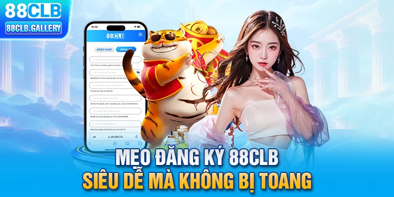 Mẹo đăng ký 88CLB siêu dễ mà không bị toang