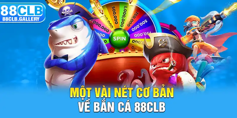 Một vài nét cơ bản về bắn cá 88CLB