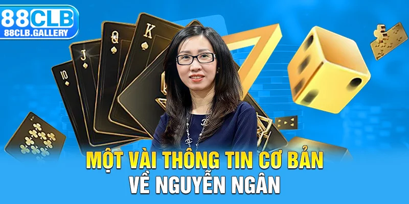 Một vài thông tin cơ bản về Nguyễn Ngân