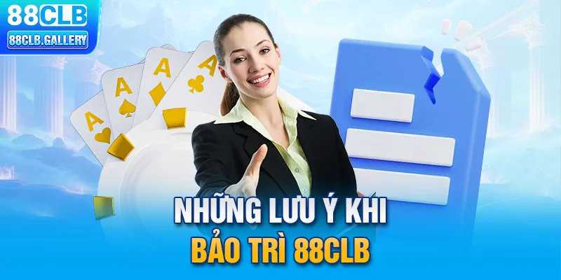 Những lưu ý khi bảo trì 88CLB