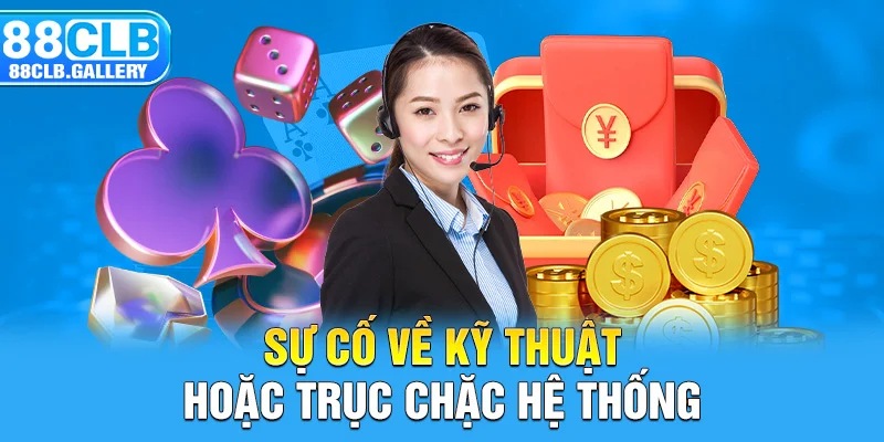 Sự cố về kỹ thuật hoặc trục trặc hệ thống