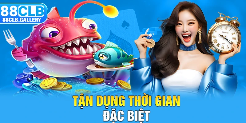 Tận dụng thời gian đặc biệt