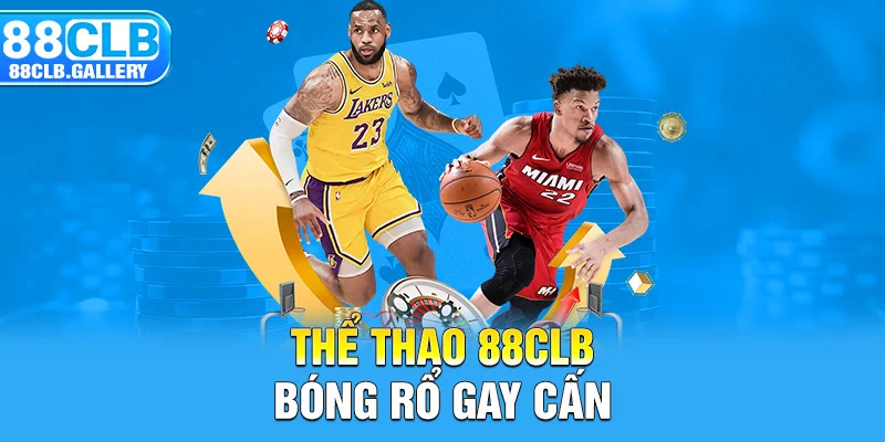 Thể thao 88CLB - Bóng rổ gay cấn