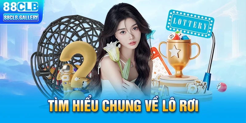 Tìm hiểu chung về lô rơi 