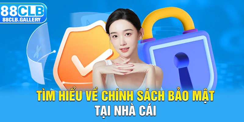 Tìm hiểu về chính sách bảo mật tại nhà cái 