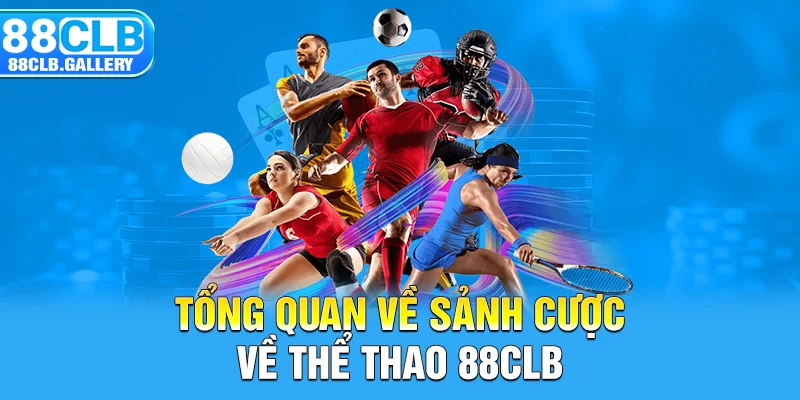 Tổng quan về sảnh cược về thể thao 88CLB