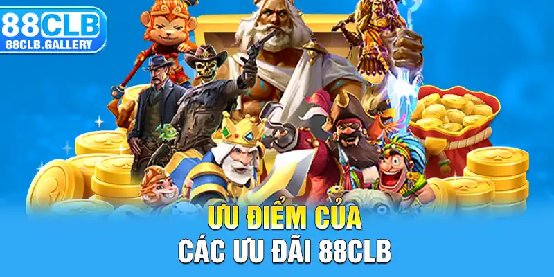 Ưu điểm của các ưu đãi 88CLB